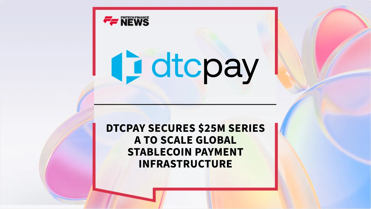 Press Release: dtcpay Secures $25M Series A to Scale Global Stablecoin Payment Infrastructure | Featured Image by FF News