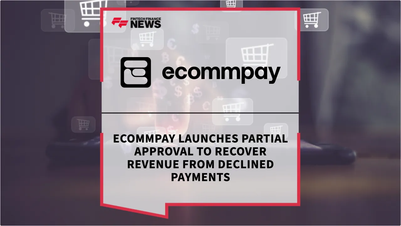 Press Release: Ecommpay Launches Partial Approval to Recover Revenue from Declined Payments | Featured Image by FF News