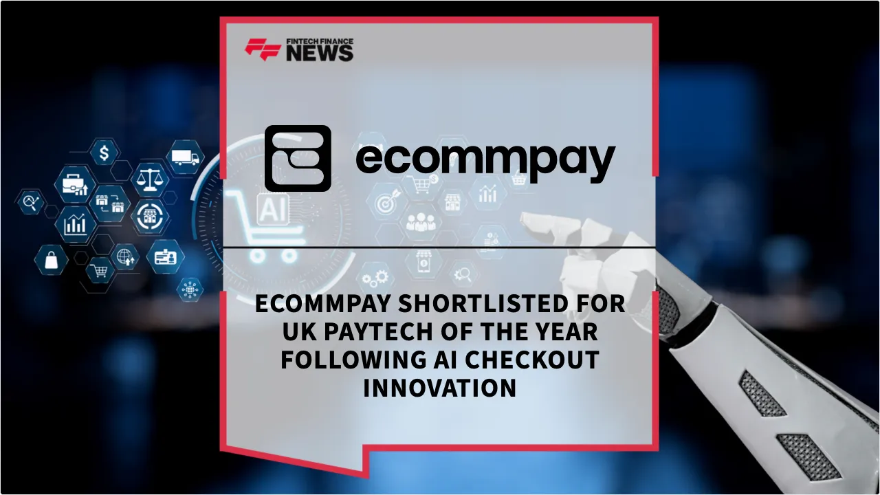 Press Release: Ecommpay Shortlisted for UK PayTech of the Year Following AI Checkout Innovation | Featured Image by FF News