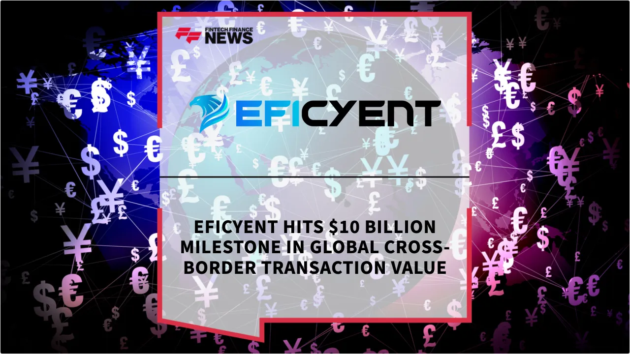 Press Release: EFICYENT Hits $10 Billion Milestone in Global Cross-Border Transaction Value | Featured Image by FF News
