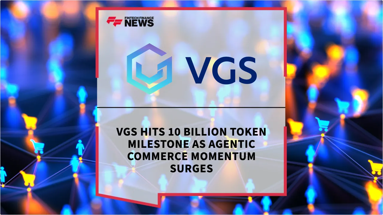 Press Release: VGS Hits 10 Billion Token Milestone as Agentic Commerce Momentum Surges | Featured Image by FF News