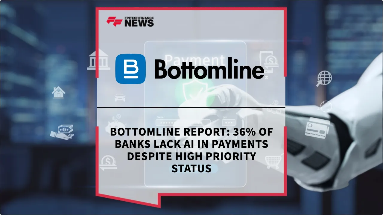 Press Release: Bottomline Report: 36% of Banks Lack AI in Payments Despite High Priority Status | Featured Image by FF News