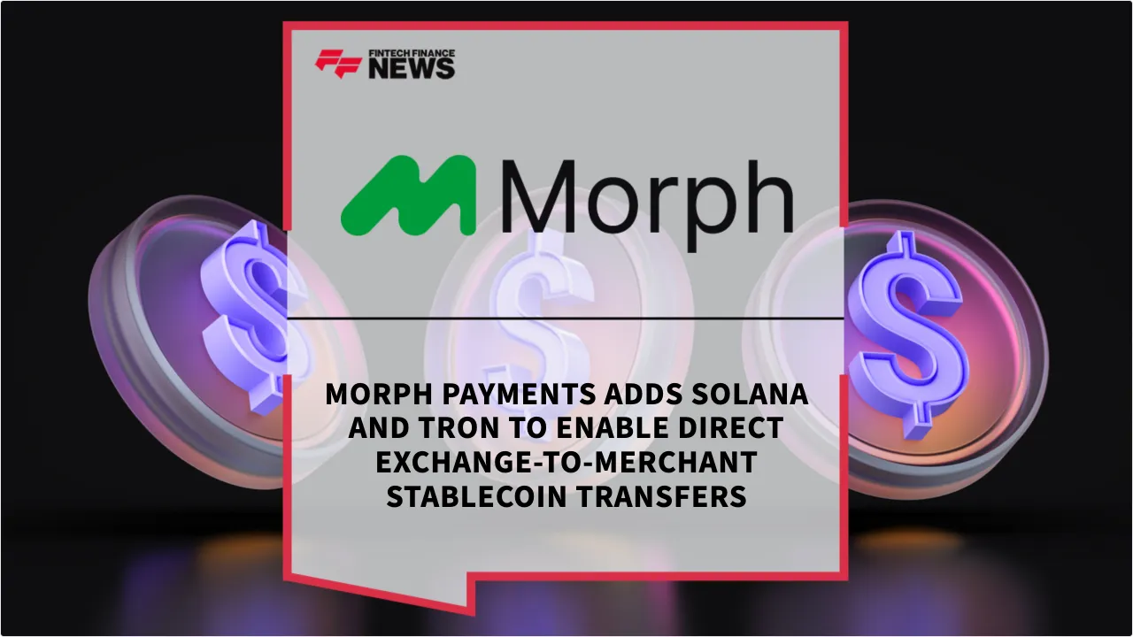 Press Release: Morph Payments Adds Solana and TRON to Enable Direct Exchange-to-Merchant Stablecoin Transfers | Featured Image by FF News