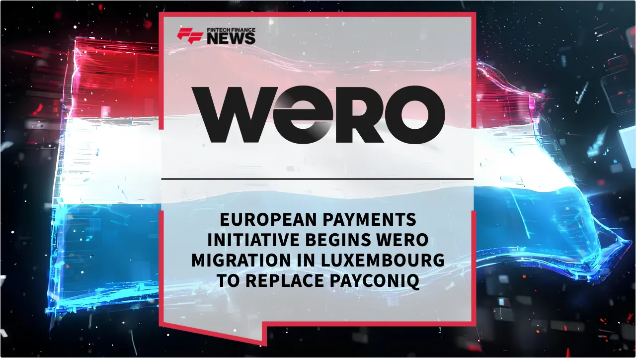 Press Release: European Payments Initiative Begins Wero Migration in Luxembourg to Replace Payconiq | Featured Image by FF News