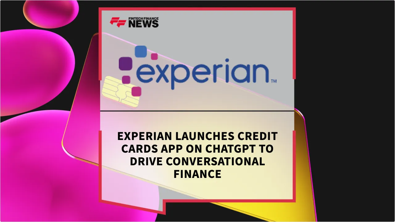 Press Release: Experian Launches Credit Cards App on ChatGPT to Drive Conversational Finance | Featured Image by FF News