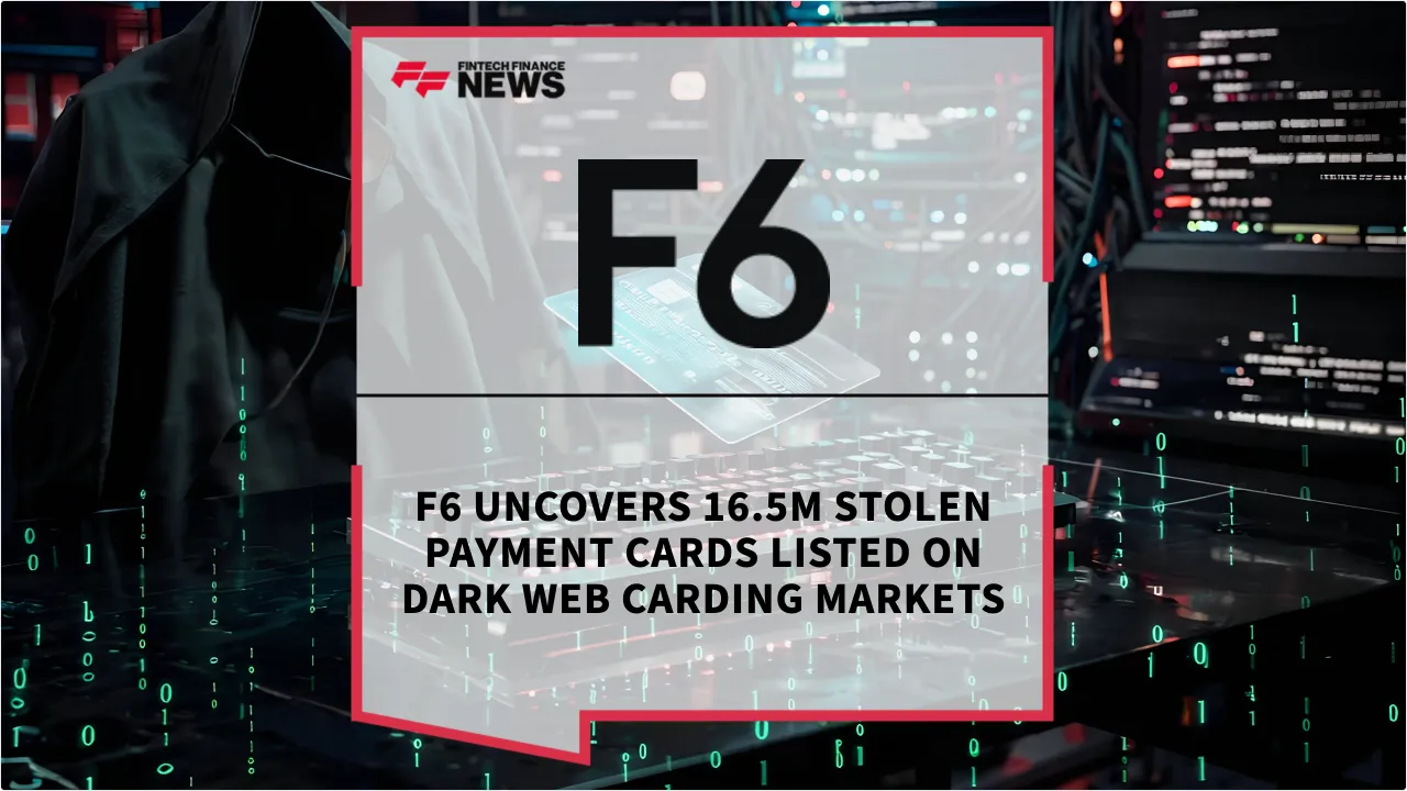 Press Release: F6 Uncovers 16.5M Stolen Payment Cards Listed on Dark Web Carding Markets | Featured Image by FF News