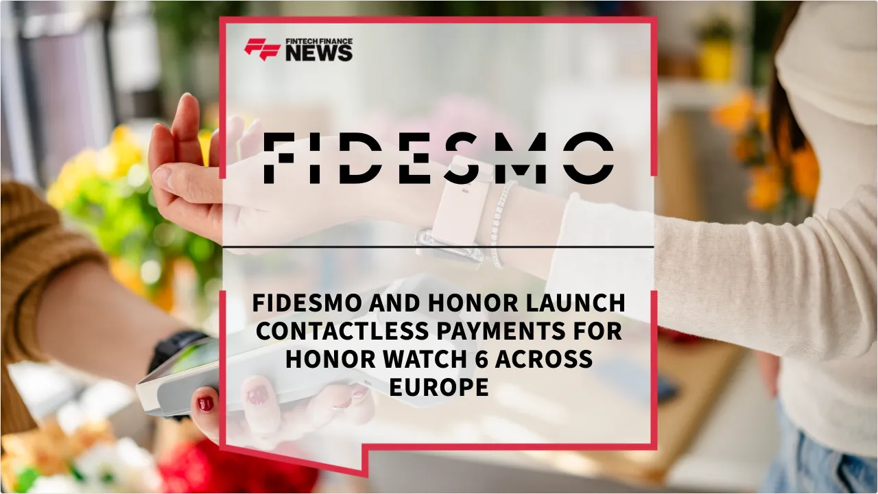 Press Release: Fidesmo and HONOR Launch Contactless Payments for HONOR Watch 6 Across Europe | Featured Image by FF News
