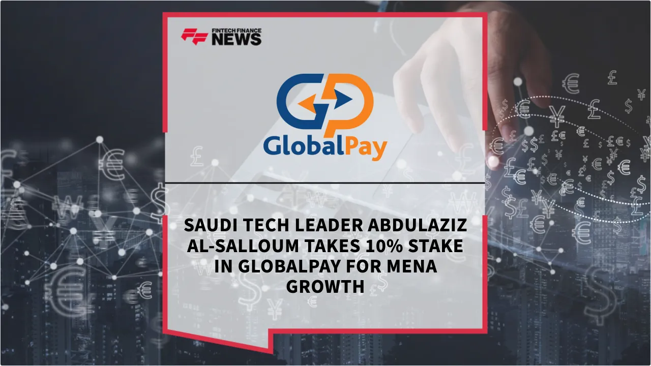 Press Release: Saudi Tech Leader Abdulaziz Al-Salloum Takes 10% Stake in GlobalPay for MENA Growth | Featured Image by FF News