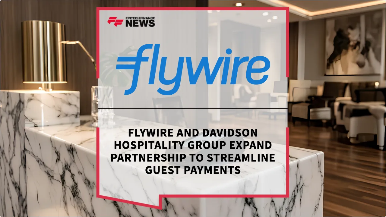 Press Release: Flywire and Davidson Hospitality Group Expand Partnership to Streamline Guest Payments | Featured Image by FF News