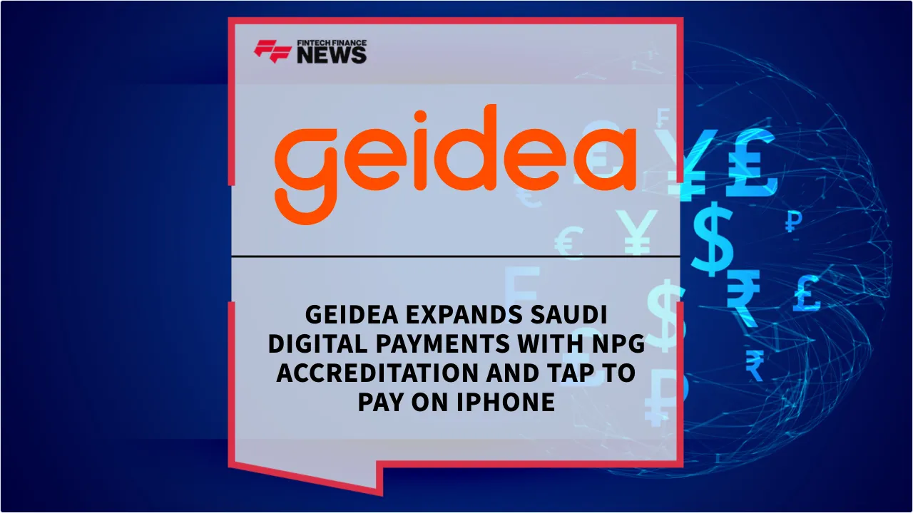 Press Release: Geidea Expands Saudi Digital Payments with NPG Accreditation and Tap to Pay on iPhone | Featured Image by FF News