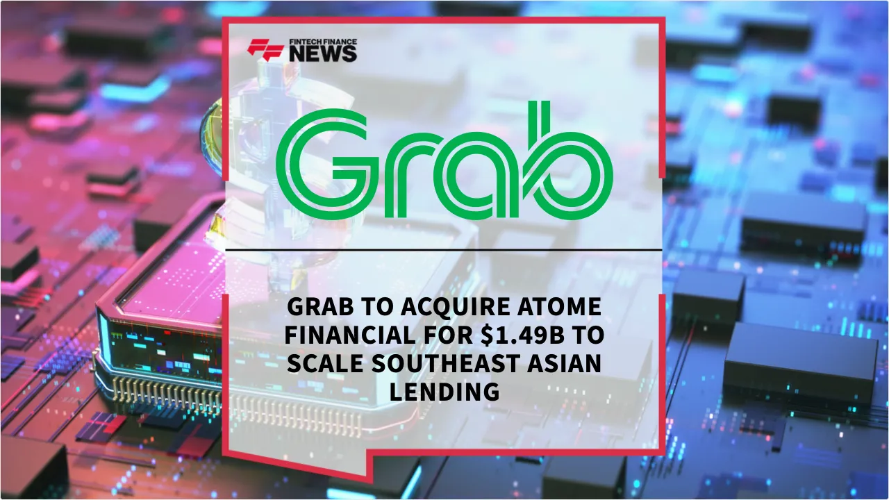 Press Release: Grab to Acquire Atome Financial for $1.49B to Scale Southeast Asian Lending | Featured Image by FF News