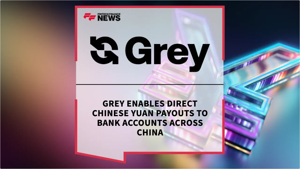 Press Release: Grey Enables Direct Chinese Yuan Payouts to Bank Accounts Across China | Featured Image by FF News