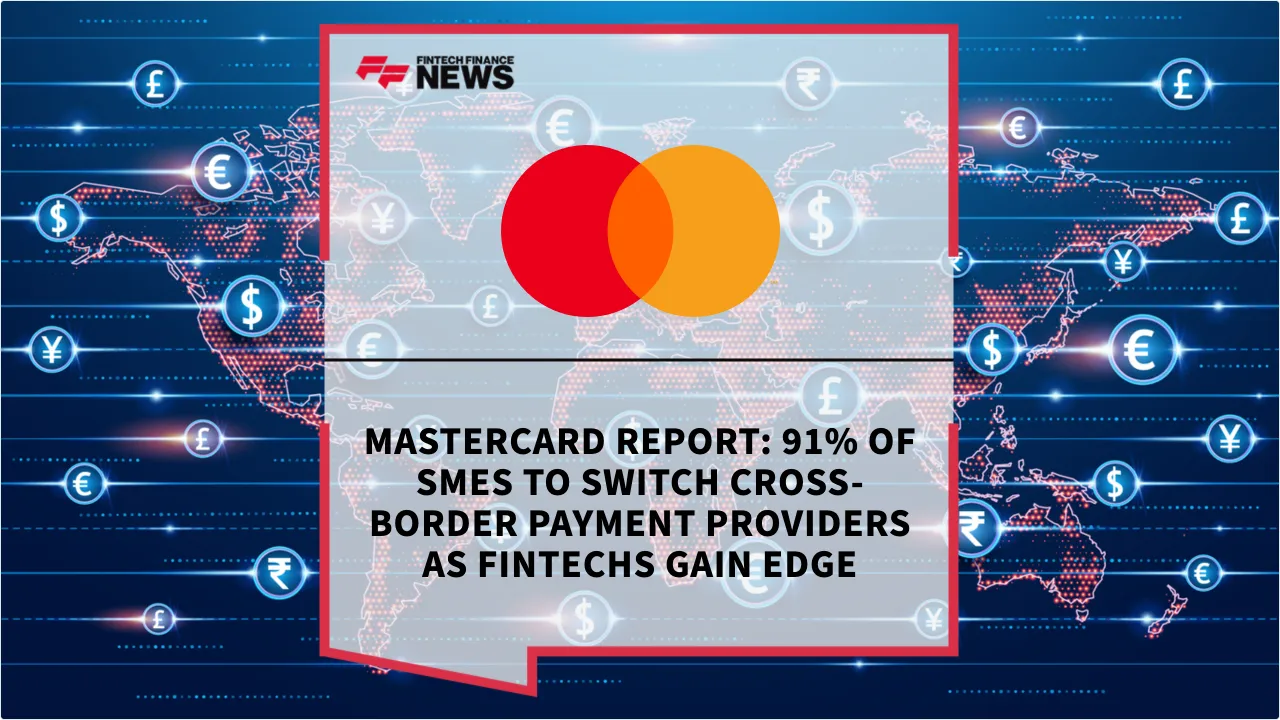 Press Release: Mastercard Report: 91% of SMEs to Switch Cross-Border Payment Providers as Fintechs Gain Edge | Featured Image by FF News