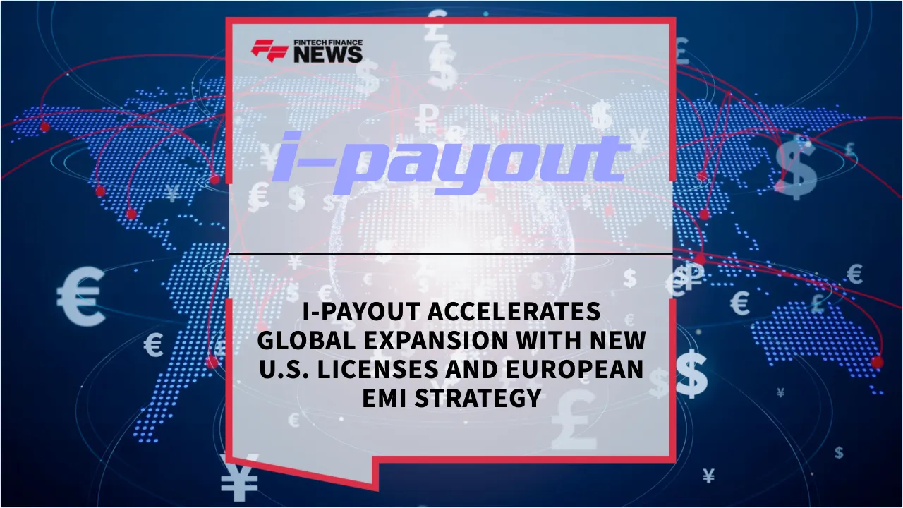 Press Release: i-payout Accelerates Global Expansion with New U.S. Licenses and European EMI Strategy | Featured Image by FF News