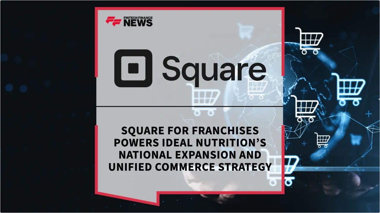 Press Release: Square for Franchises Powers Ideal Nutrition’s National Expansion and Unified Commerce Strategy | Featured Image by FF News