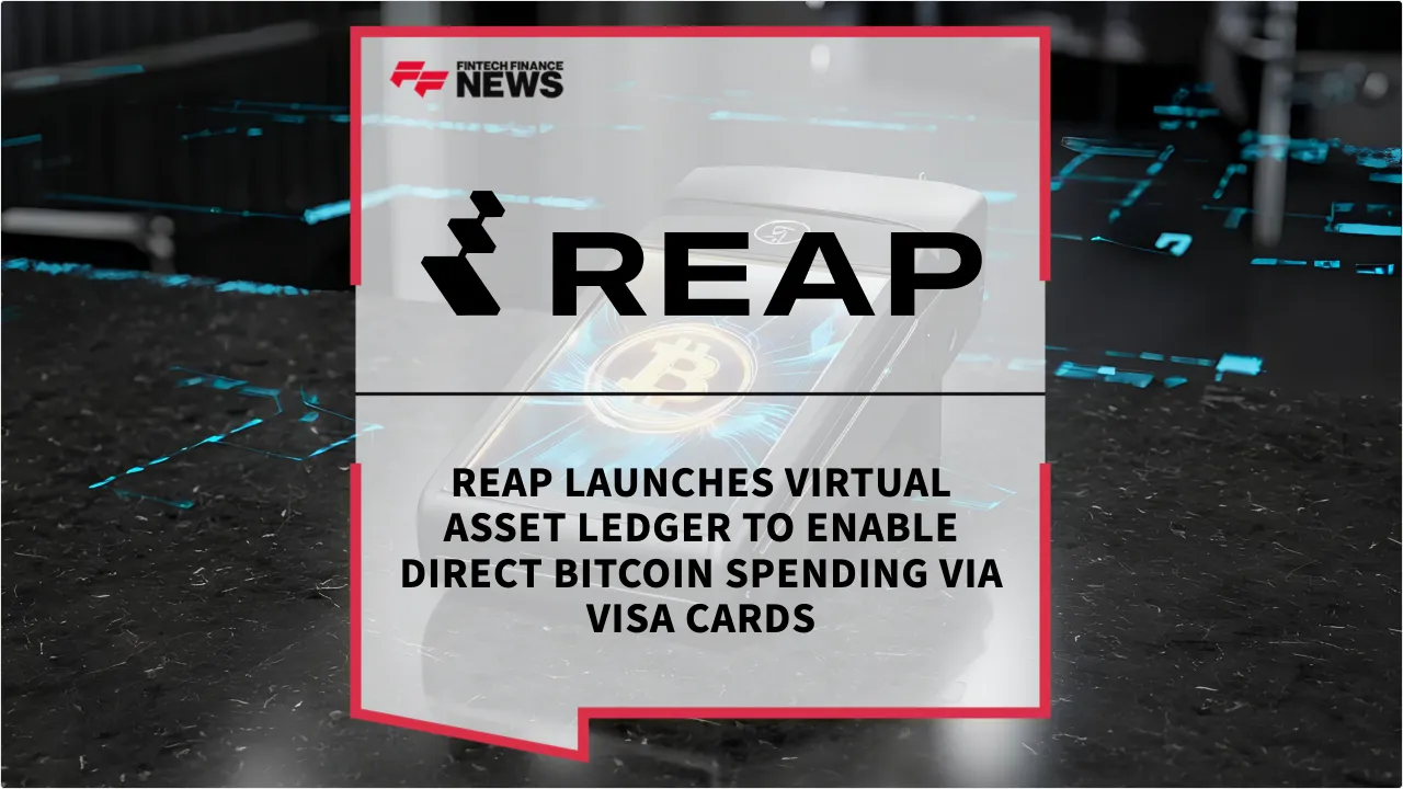 Press Release: Reap Launches Virtual Asset Ledger to Enable Direct Bitcoin Spending via Visa Cards | Featured Image by FF News