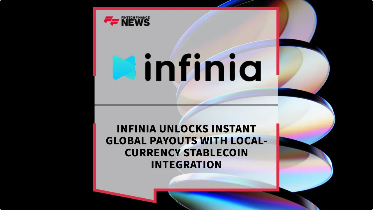 Press Release: Infinia Unlocks Instant Global Payouts with Local-Currency Stablecoin Integration | Featured Image by FF News