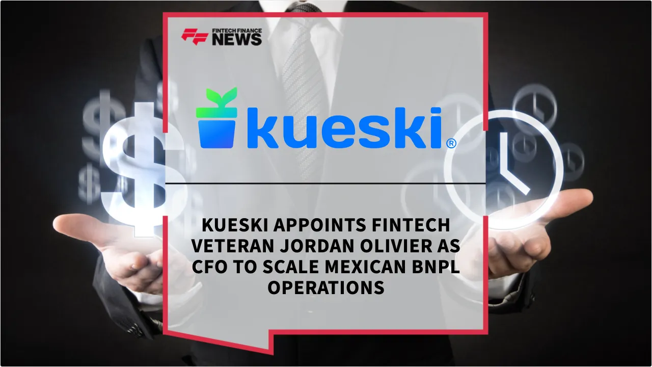 Press Release: Kueski Appoints Fintech Veteran Jordan Olivier as CFO to Scale Mexican BNPL Operations | Featured Image by FF News