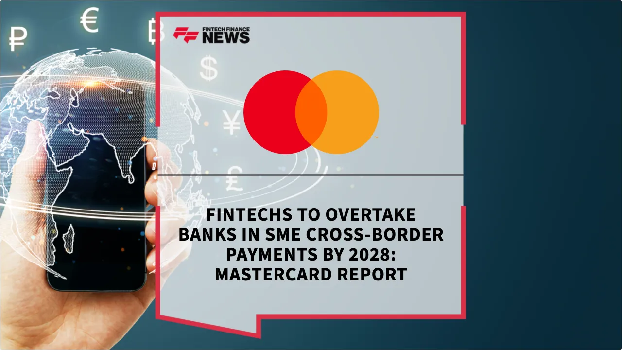 Press Release: Fintechs to Overtake Banks in SME Cross-Border Payments by 2028: Mastercard Report | Featured Image by FF News