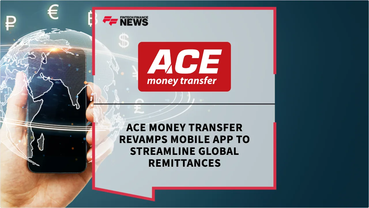 Press Release: ACE Money Transfer Revamps Mobile App to Streamline Global Remittances | Featured Image by FF News