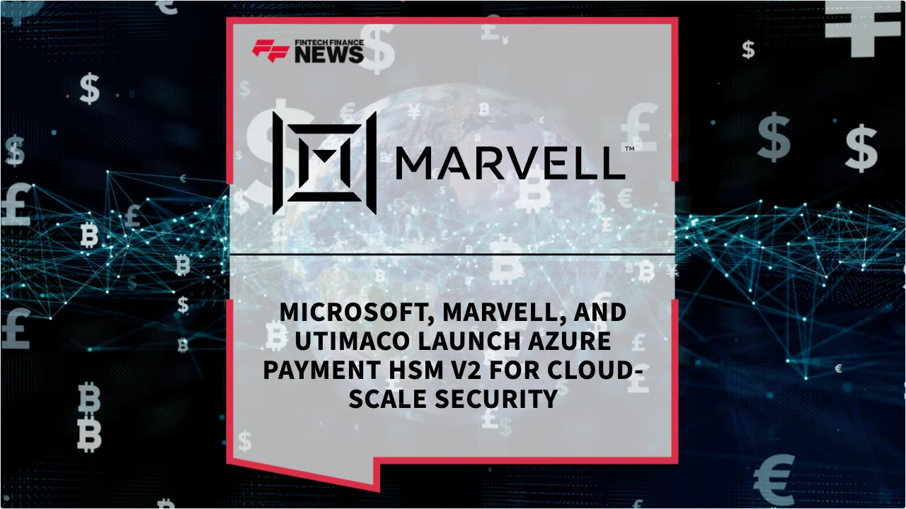 Press Release: Microsoft, Marvell, and Utimaco Launch Azure Payment HSM v2 for Cloud-Scale Security | Featured Image by FF News