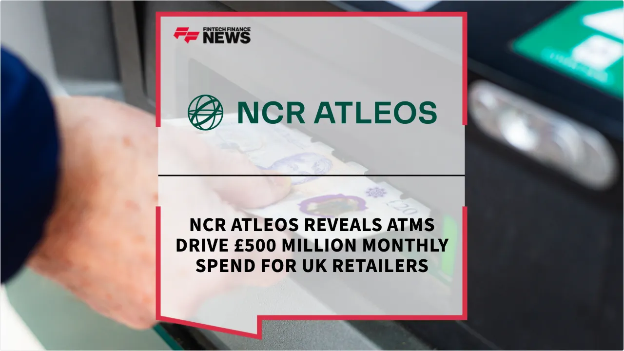 Press Release: NCR Atleos Reveals ATMs Drive £500 Million Monthly Spend for UK Retailers | Featured Image by FF News