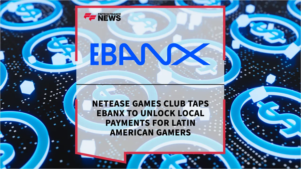 Press Release: NetEase Games Club Taps EBANX to Unlock Local Payments for Latin American Gamers | Featured Image by FF News