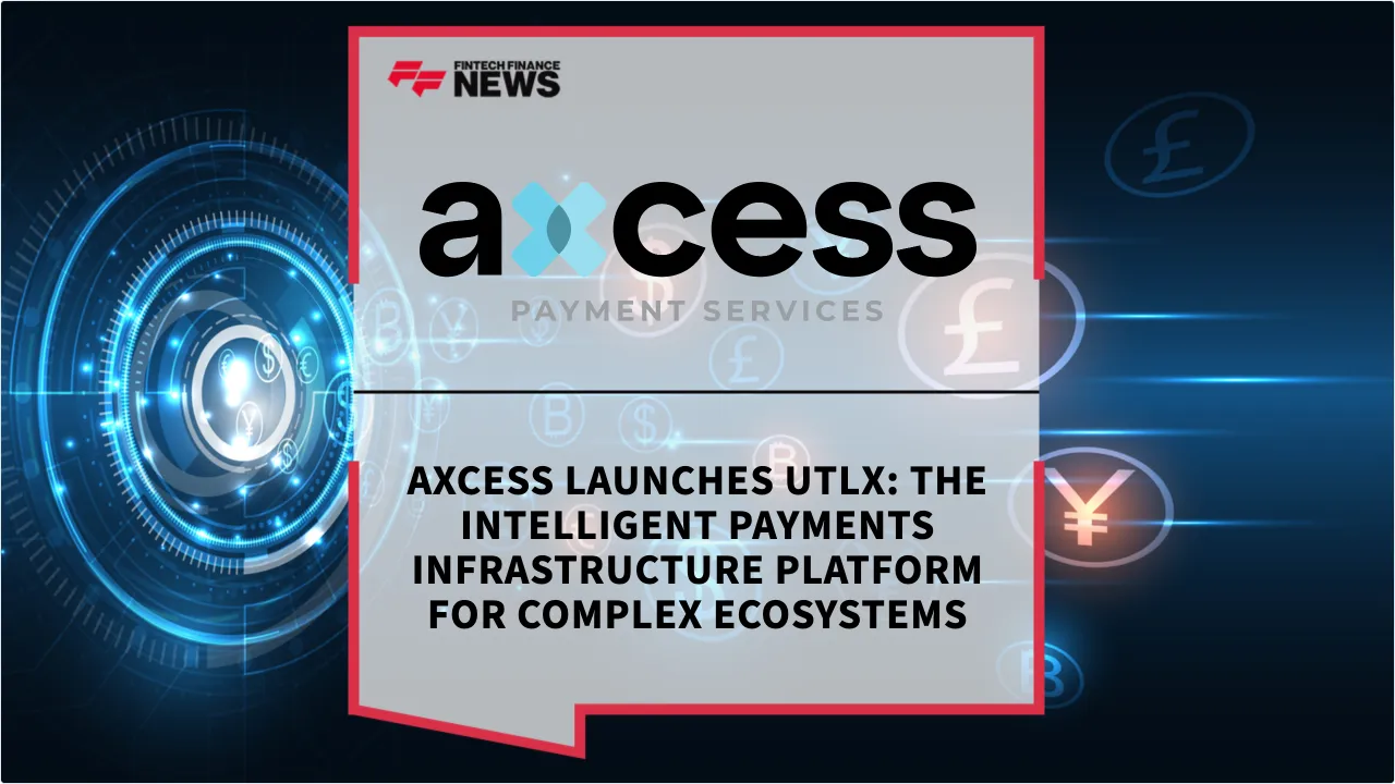 Press Release: Axcess Launches utlx: The Intelligent Payments Infrastructure Platform for Complex Ecosystems | Featured Image by FF News