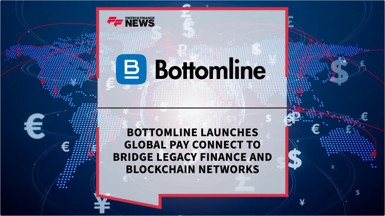Press Release: Bottomline Launches Global Pay Connect to Bridge Legacy Finance and Blockchain Networks | Featured Image by FF News