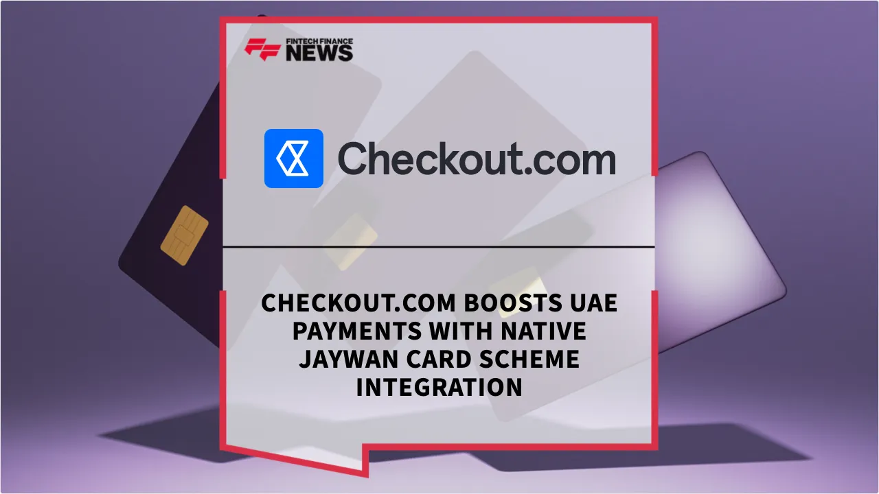 Press Release: Checkout.com Boosts UAE Payments with Native Jaywan Card Scheme Integration | Featured Image by FF News