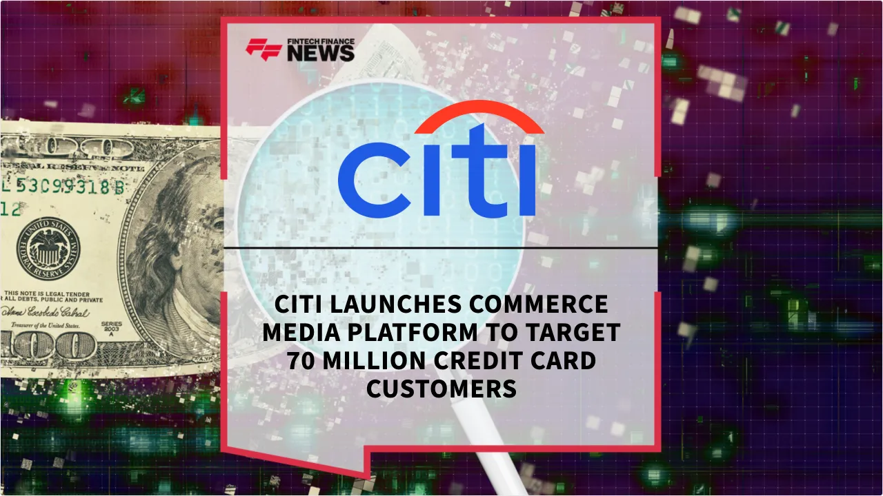 Press Release: Citi Launches Commerce Media Platform to Target 70 Million Credit Card Customers | Featured Image by FF News