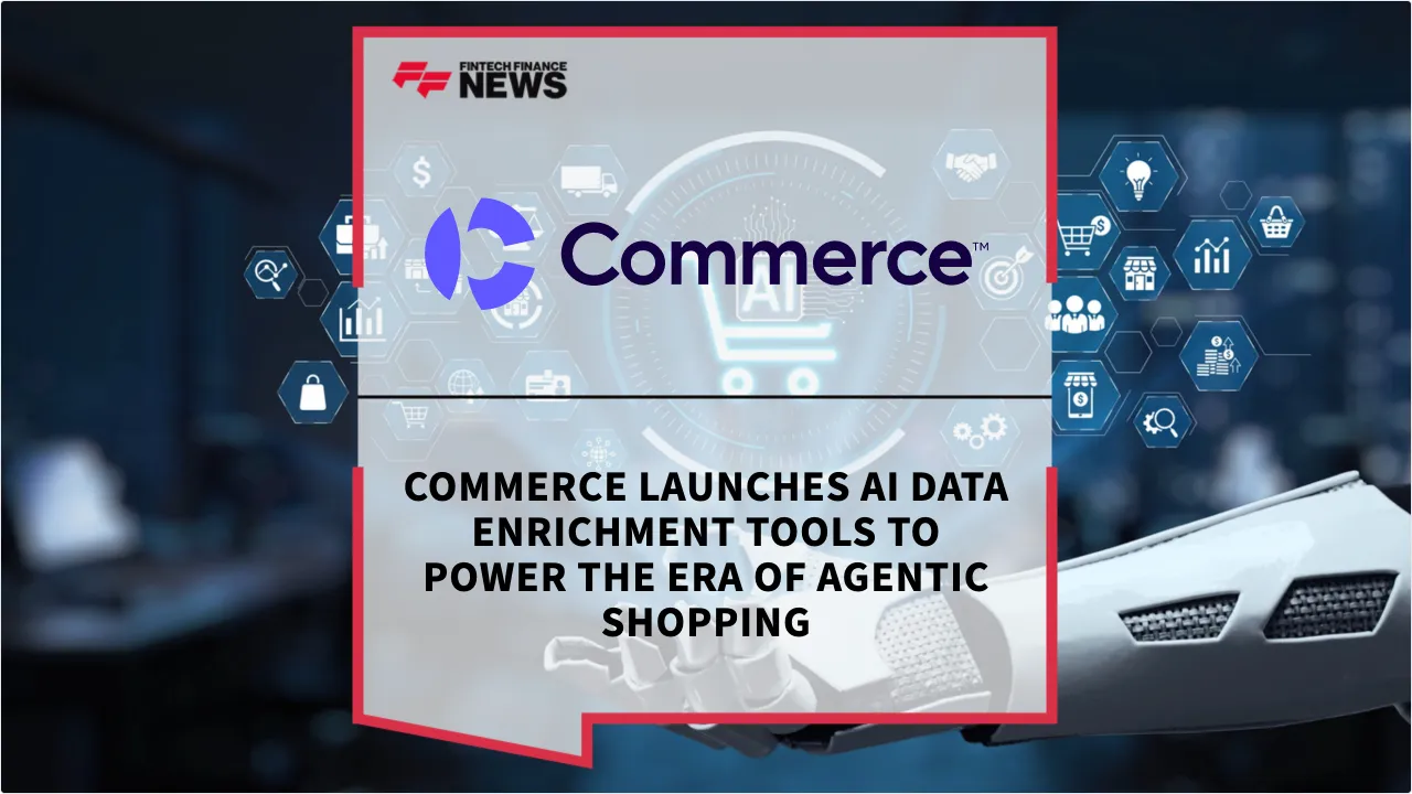 Press Release: Commerce Launches AI Data Enrichment Tools to Power the Era of Agentic Shopping | Featured Image by FF News