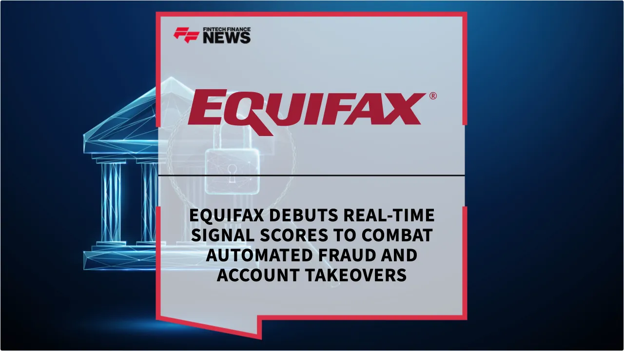 Press Release: Equifax Debuts Real-Time Signal Scores to Combat Automated Fraud and Account Takeovers | Featured Image by FF News