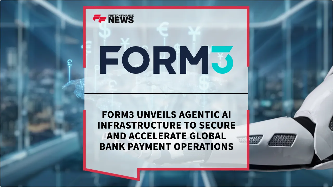 Press Release: Form3 Unveils Agentic AI Infrastructure to Secure and Accelerate Global Bank Payment Operations | Featured Image by FF News