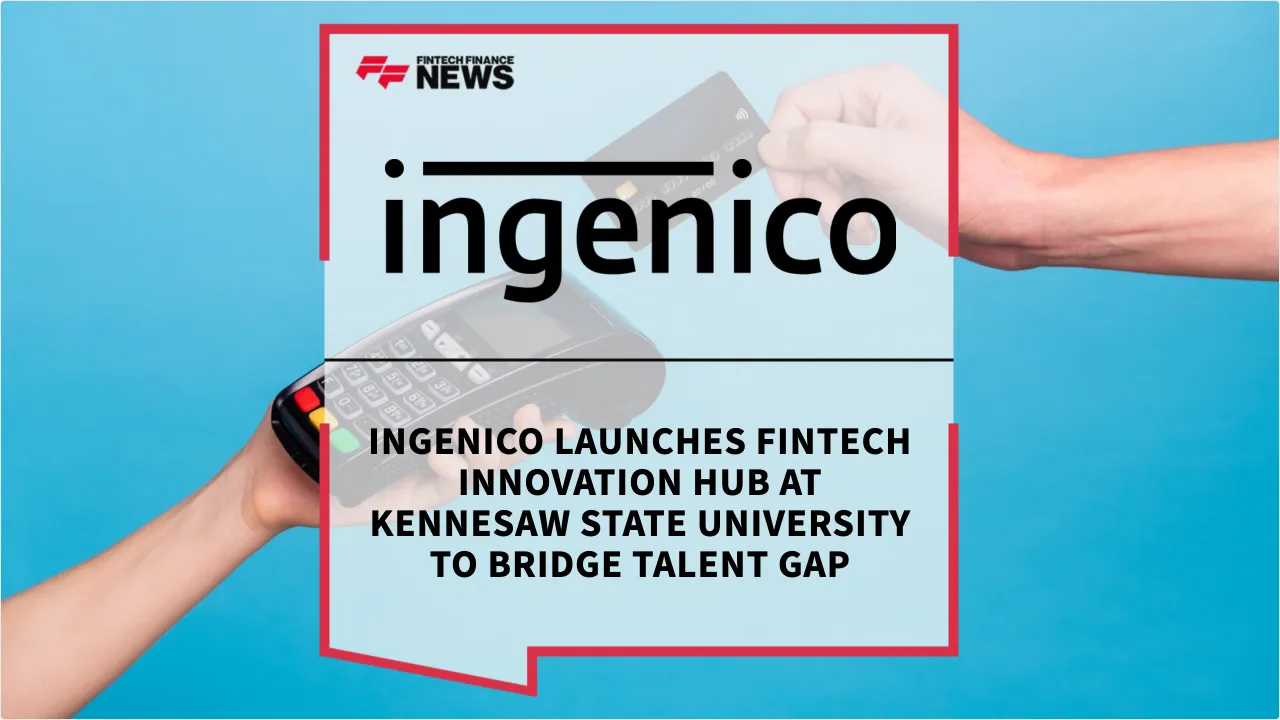 Press Release: Ingenico Launches Fintech Innovation Hub at Kennesaw State University to Bridge Talent Gap | Featured Image by FF News