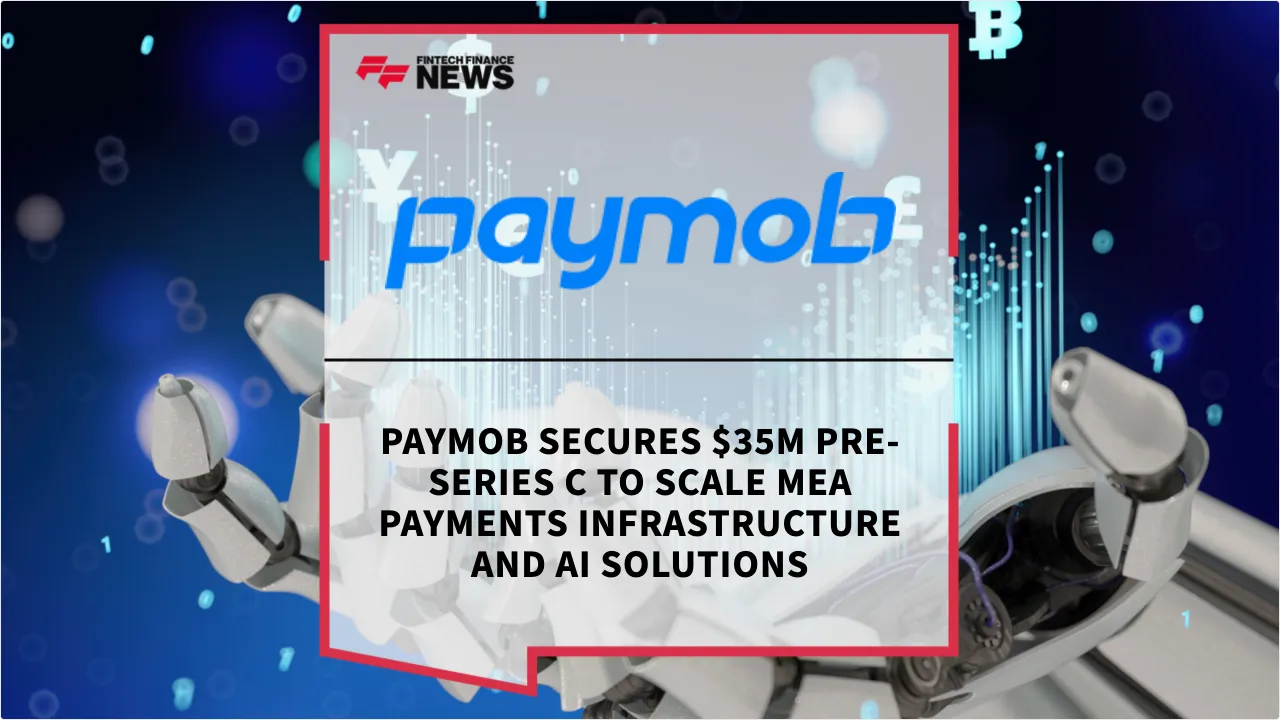 Press Release: Paymob Secures $35M Pre-Series C to Scale MEA Payments Infrastructure and AI Solutions | Featured Image by FF News