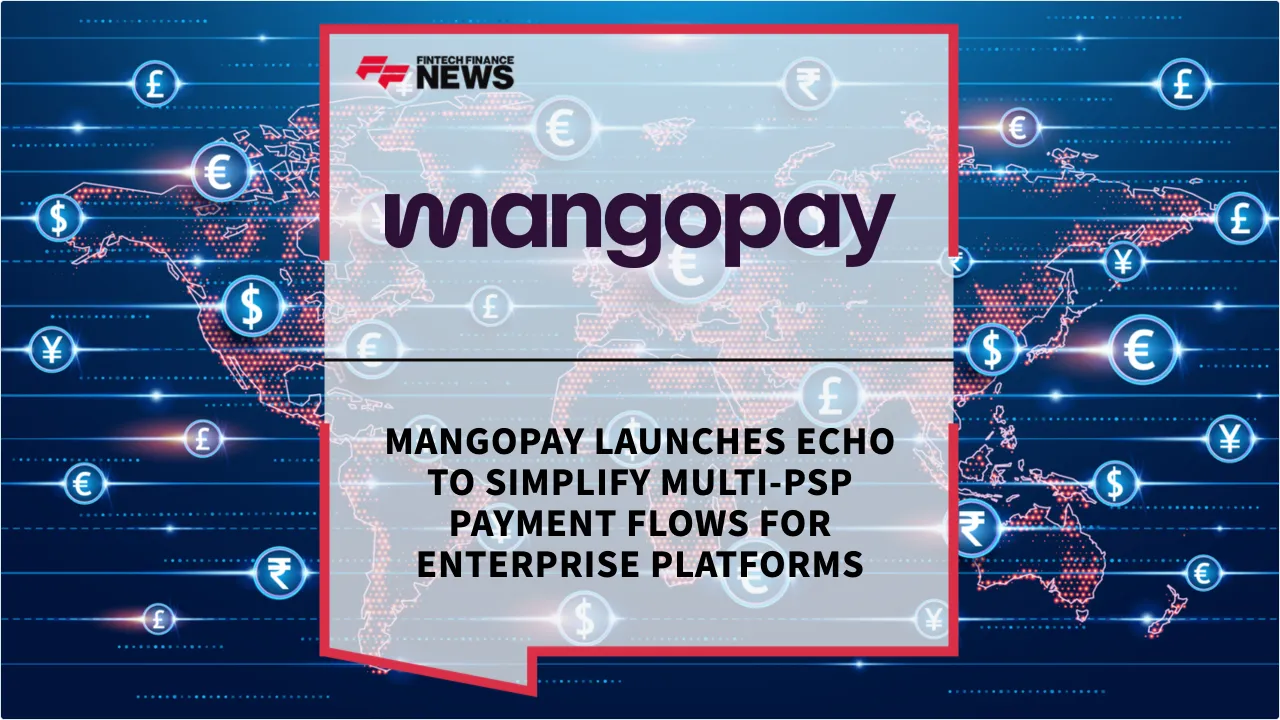 Press Release: Mangopay Launches Echo to Simplify Multi-PSP Payment Flows for Enterprise Platforms | Featured Image by FF News