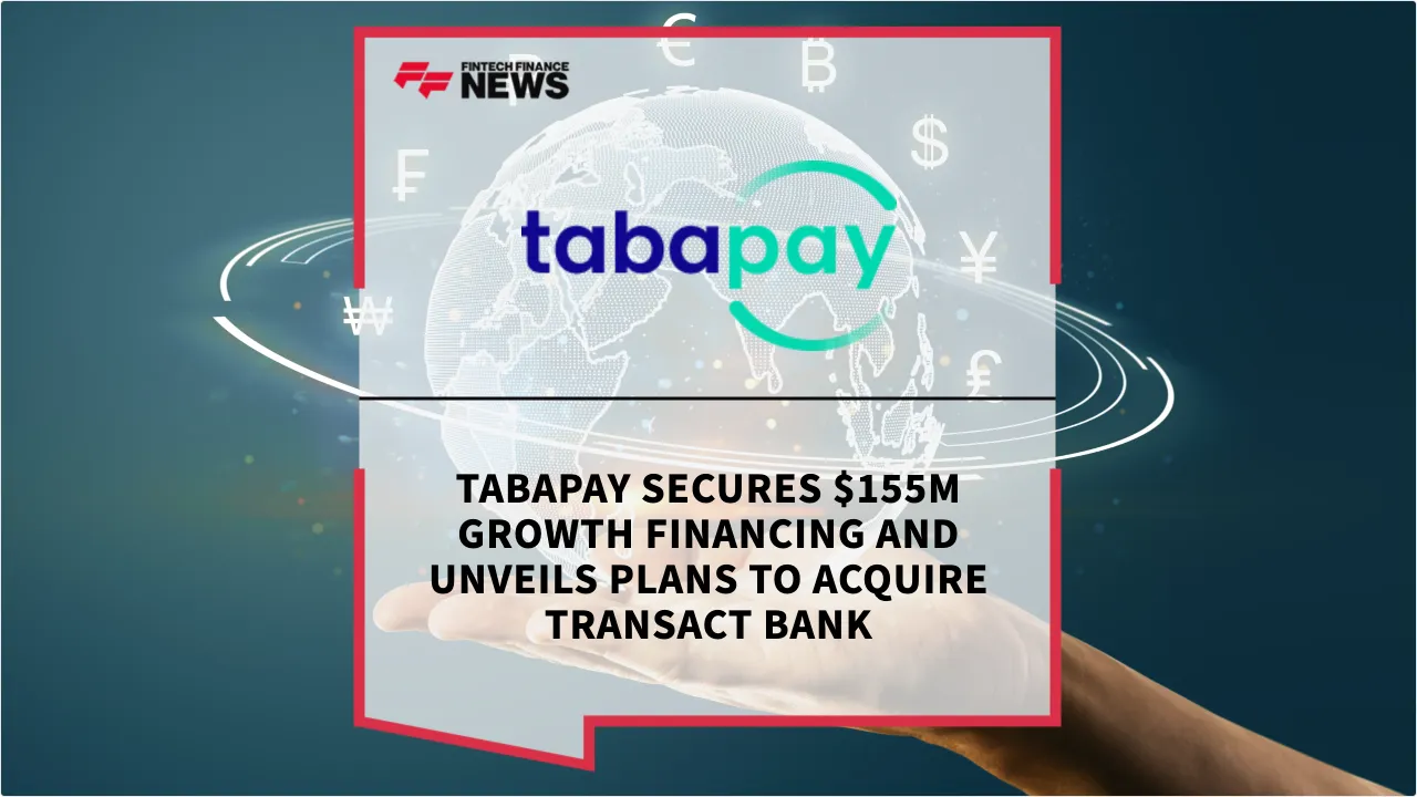 Press Release: TabaPay Secures $155M Growth Financing and Unveils Plans to Acquire Transact Bank | Featured Image by FF News