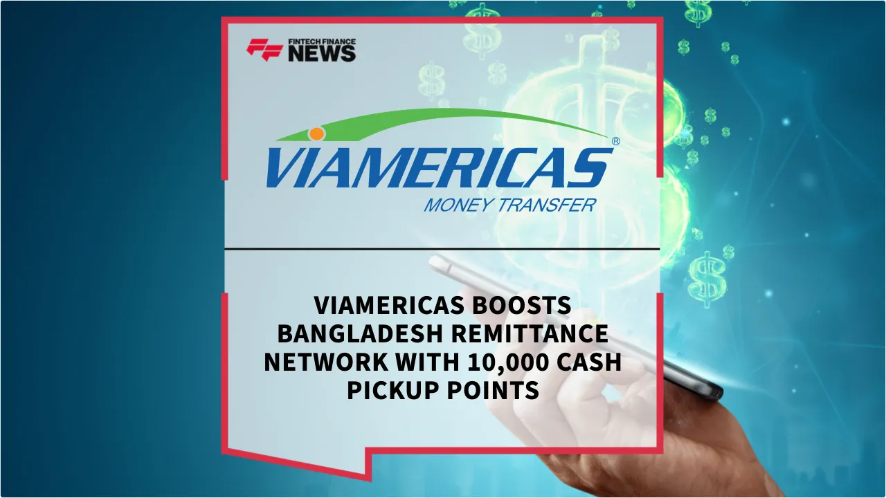 Press Release: Viamericas Boosts Bangladesh Remittance Network with 10,000 Cash Pickup Points | Featured Image by FF News