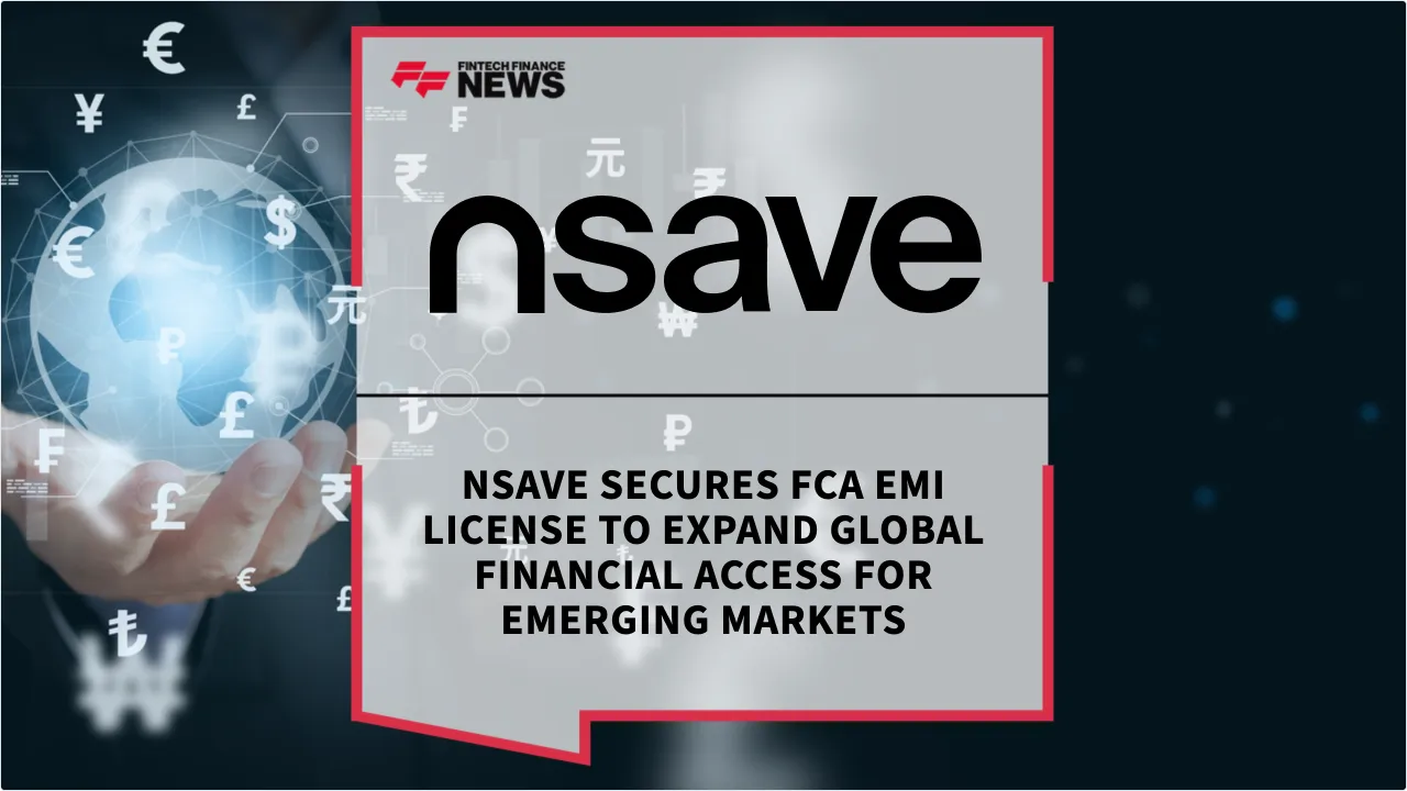 Press Release: nsave Secures FCA EMI License to Expand Global Financial Access for Emerging Markets | Featured Image by FF News