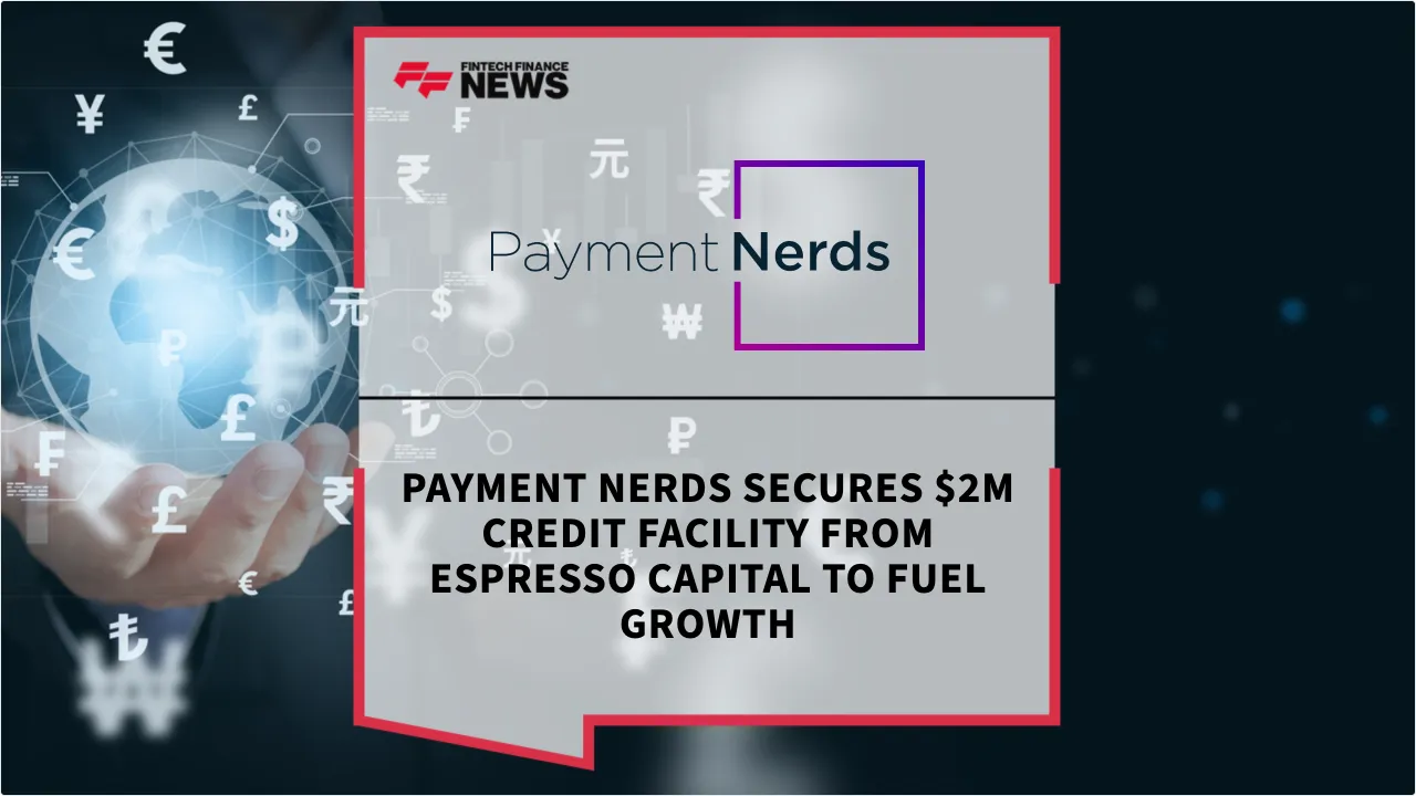 Press Release: Payment Nerds Secures $2M Credit Facility from Espresso Capital to Fuel Growth | Featured Image by FF News