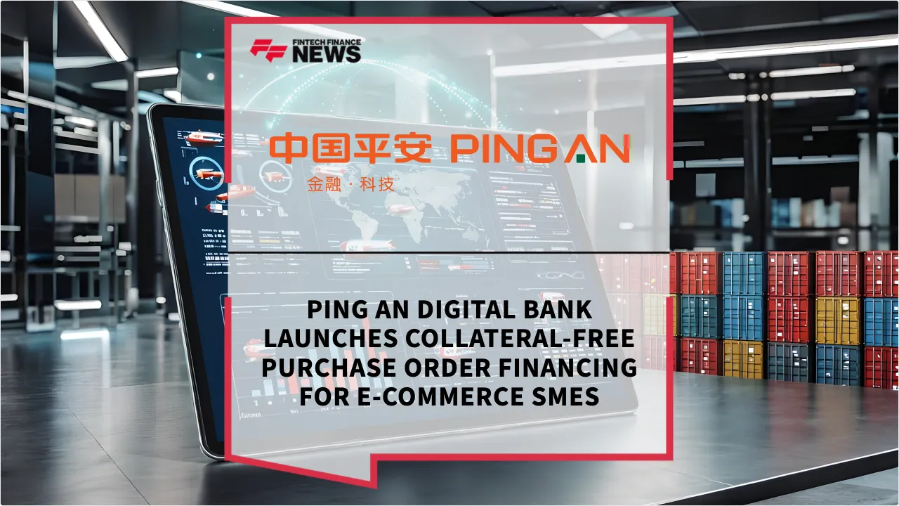 Press Release: Ping An Digital Bank Launches Collateral-Free Purchase Order Financing for E-commerce SMEs | Featured Image by FF News