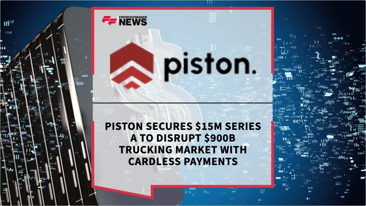 Press Release: Piston Secures $15M Series A to Disrupt $900B Trucking Market with Cardless Payments | Featured Image by FF News
