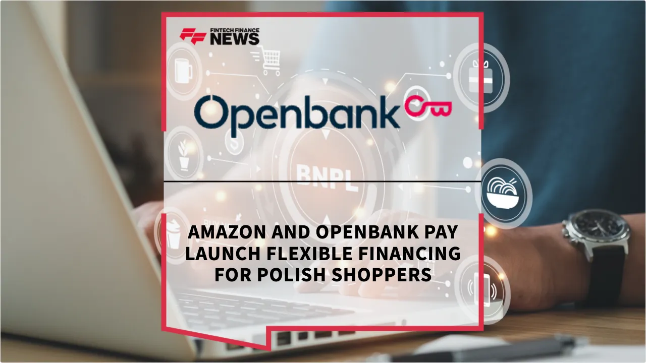 Press Release: Amazon and Openbank Pay Launch Flexible Financing for Polish Shoppers | Featured Image by FF News