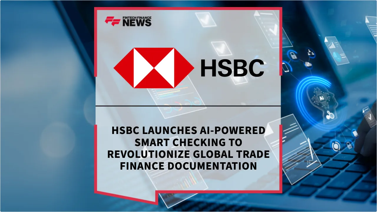Press Release: HSBC Launches AI-Powered Smart Checking to Revolutionize Global Trade Finance Documentation | Featured Image by FF News