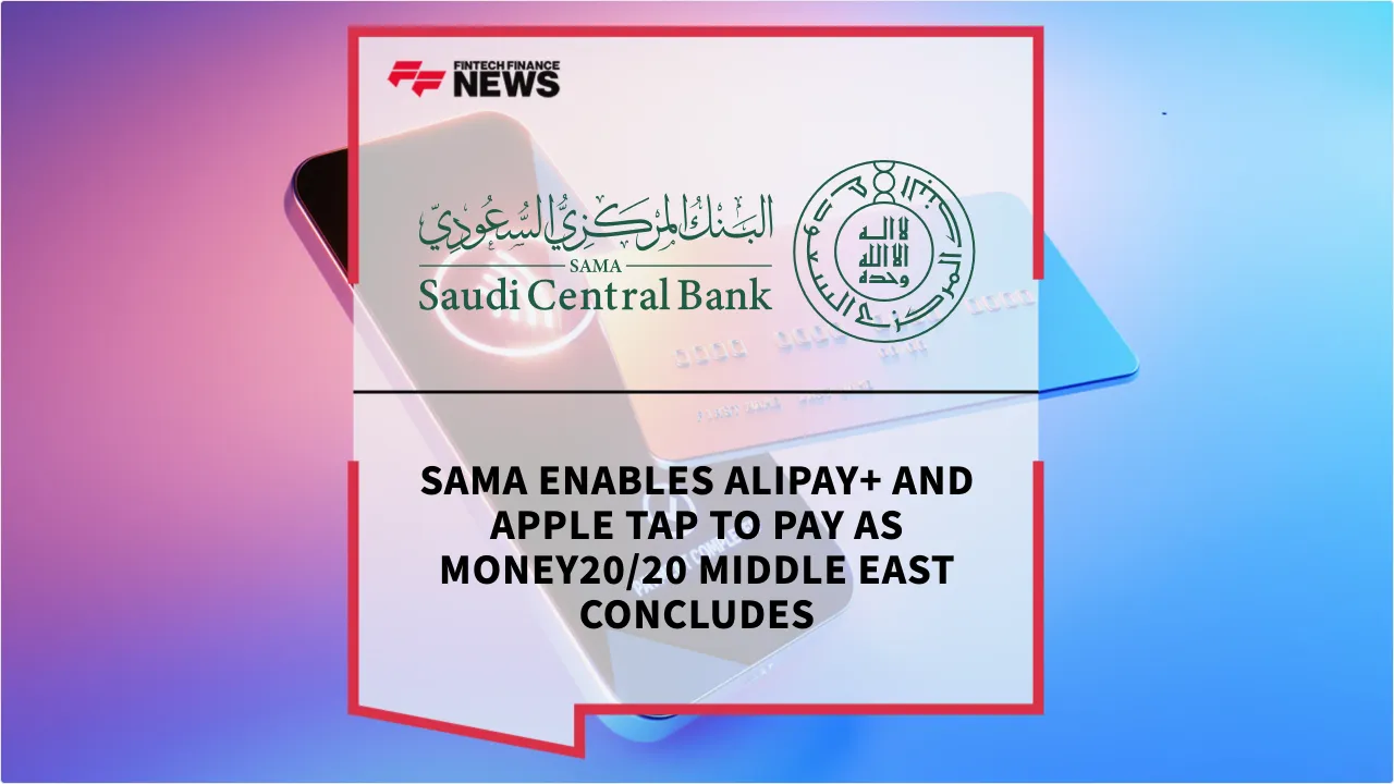 Press Release: SAMA Enables Alipay+ and Apple Tap to Pay as Money20/20 Middle East Concludes | Featured Image by FF News
