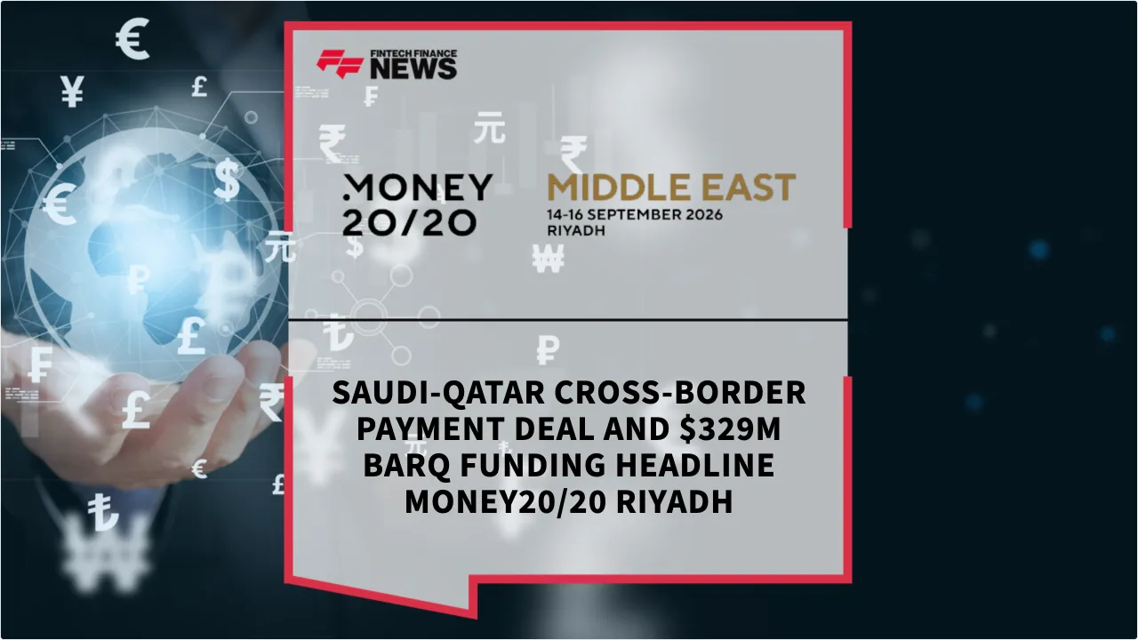 Press Release: Saudi-Qatar Cross-Border Payment Deal and $329M barq Funding Headline Money20/20 Riyadh | Featured Image by FF News