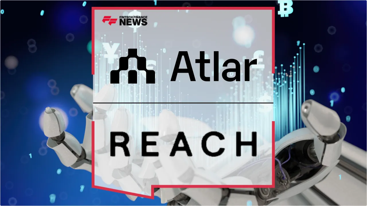Press Release: Reach Partners with Atlar to Power AI-Native Treasury and Cash Management Across 200+ Markets | Featured Image by FF News