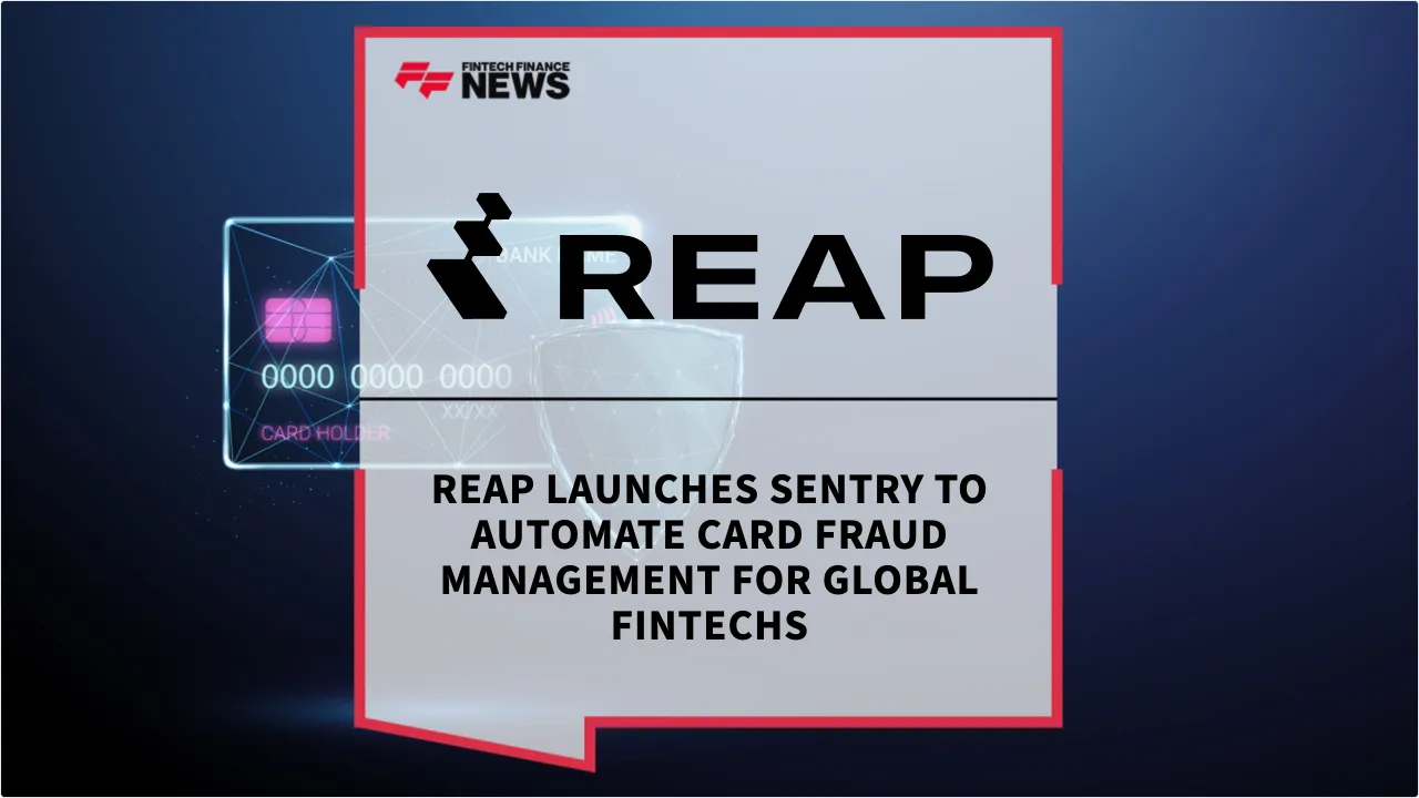 Press Release: Reap Launches Sentry to Automate Card Fraud Management for Global Fintechs | Featured Image by FF News