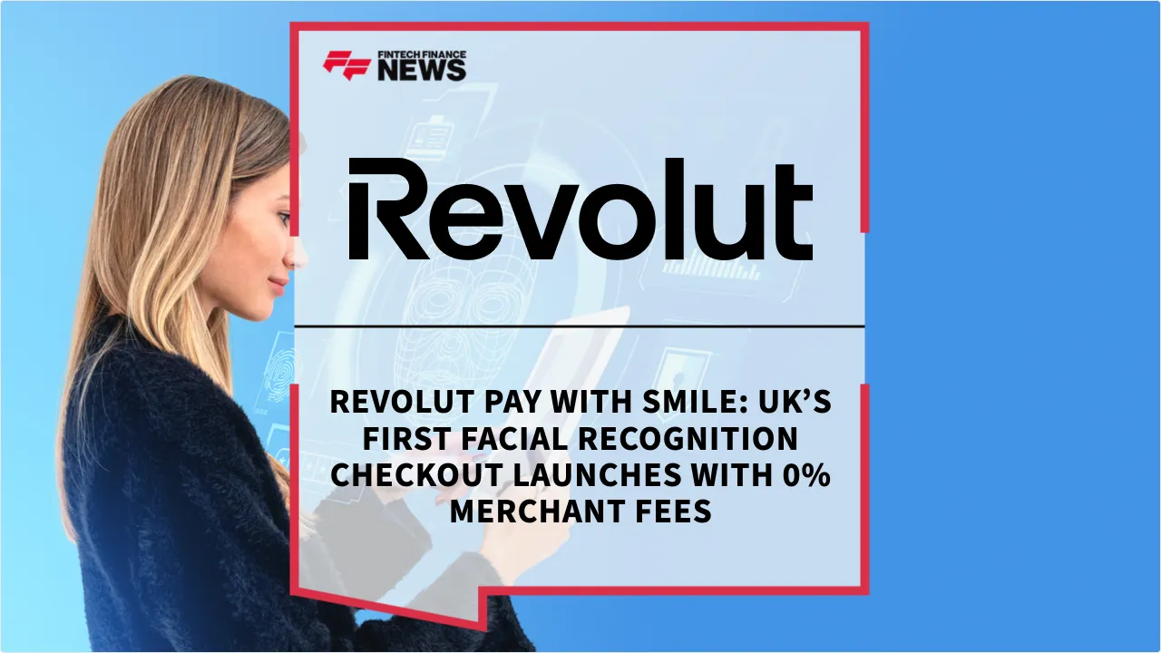 Press Release: Revolut Pay with Smile: UK’s First Facial Recognition Checkout Launches with 0% Merchant Fees | Featured Image by FF News